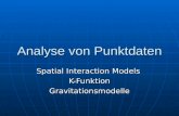 Analyse von Punktdaten Spatial Interaction Models K-FunktionGravitationsmodelle.