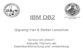 IBM DB2 Qiguang Yan & Stefan Lenschow Seminar WS 2006/07: Aktuelle Themen der Datenbankforschung und -entwicklung.