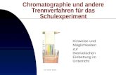 1 Chromatographie und andere Trennverfahren für das Schulexperiment Hinweise und Möglichkeiten zur thematischen Einbettung im Unterricht von Stefan Becker.