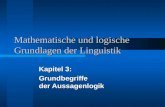 Mathematische und logische Grundlagen der Linguistik Kapitel 3: Grundbegriffe der Aussagenlogik