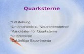 Quarksterne Entstehung Unterschiede zu Neutronensternen Kandidaten für Quarksterne Quarknovae Zukünftige Experimente.