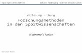 Statistik Master Institut für Sportwissenschaften Johann Wolfgang Goethe-Universität Frankfurt/M. Neuronale Netze Vorlesung + Übung Forschungsmethoden.