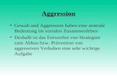 Aggression Gewalt und Aggression haben eine zentrale Bedeutung im sozialen Zusammenleben Deshalb ist das Entwerfen von Strategien zum Abbau bzw. Prävention.
