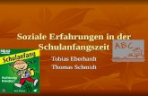 Soziale Erfahrungen in der Schulanfangszeit Tobias Eberhardt Thomas Schmidt.
