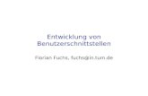 Entwicklung von Benutzerschnittstellen Florian Fuchs, fuchs@in.tum.de.