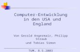 Computer-Entwicklung in den USA und England Von Gerald Angermair, Philipp Straub und Tobias Simon TUM, 8.5.2003.