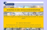 Einführung für Erstsemester Arbeiten in der Universitätsbibliothek Einführungskurs Geschichtswissenschaft im SoSe 2007 Dr. Sabine Rahmsdorf Fachreferentin.