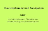 Routenplanung und Navigation GDF ein internationaler Standard zur Modellierung von Straßennetzen.