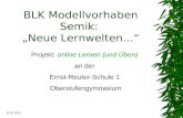 PGP V/02 BLK Modellvorhaben Semik: Neue Lernwelten... Projekt: online Lernen (und Üben) an der Ernst-Reuter-Schule 1 Oberstufengymnasium.