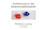Einführung in die Mathematikdidaktik Matthias Ludwig PH Weingarten 02.12.2003.