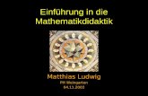 Einführung in die Mathematikdidaktik Matthias Ludwig PH Weingarten 04.11.2003.