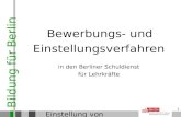 Bildung für Berlin Einstellung von Lehrkräften 1 Bewerbungs- und Einstellungsverfahren in den Berliner Schuldienst für Lehrkräfte.