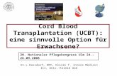 Cord Blood Transplantation (UCBT): eine sinnvolle Option für Erwachsene? St.v.Harsdorf, KMT, Klinik f. Innere Medizin III, Univ.-Klinik Ulm 20. Nationaler.