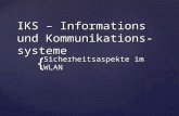 { IKS – Informations und Kommunikations-systeme Sicherheitsaspekte im WLAN.