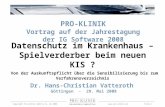 Copyright Pro-Klinik GmbH & Co. KG 2008 1 Datenschutz im Krankenhaus – Spielverderber beim neuen KIS ? Von der Auskunftspflicht über.