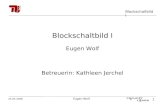 Blockschaltbild I 1 24.04.2008 Eugen Wolf Blockschaltbild I Eugen Wolf Betreuerin: Kathleen Jerchel.