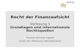 Recht der Finanzaufsicht Vorlesung 1 Grundlagen und internationale Rechtsquellen Thomas Schmitz-Lippert (Leiter der Abteilung Internationales)