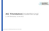 | Julia Hauser| 2. KIM Workshop Mannheim| 12.04.2012 1 AG Titeldaten(modellierung) 2. KIM Workshop, 12.04.2012.