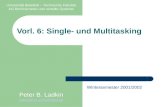Vorl. 6: Single- und Multitasking Universität Bielefeld  Technische Fakultät AG Rechnernetze und verteilte Systeme Peter B. Ladkin ladkin@rvs.uni-bielefeld.de.