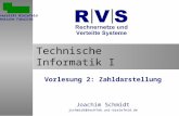 Technische Informatik I Vorlesung 2: Zahldarstellung Joachim Schmidt jschmidt@techfak.uni-bielefeld.de Universität Bielefeld Technische Fakultät.