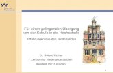 1 Für einen gelingenden Übergang von der Schule in die Hochschule Erfahrungen aus den Niederlanden Dr. Roland Richter Zentrum für Niederlande-Studien Bielefeld.