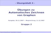Martin Böhmer/Dennis Treder/Marina Schwacke Übungen zu Automatisches Zeichnen von Graphen Ausgabe: 28.11.2007 Besprechung: 11.12.2007 Gruppe 2 - Übungsblatt.
