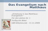Das Evangelium nach Matthäus Einleitung in das Matthäus-Evangelium Für die Lektion Nr. 1 Treffpunkt Bibel GBS-Bibelstunde - 11.11.2009.