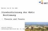 München, den 03. Mai 2008 Standardisierung der HbA1c Bestimmung - Theorie und Praxis Albrecht Pfäfflin Zentrallabor/Med.Klinik Abt. IV, Tübingen.