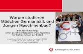 Warum studieren Mädchen Germanistik und Jungen Maschinenbau? Berufsorientierung unter geschlechtsspezifischen Aspekten für Schüler/innen der SEK II erstellt.