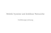 Mobile Systeme und drahtlose Netzwerke Einführungsvorlesung.