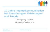 04.06.2009 © Hungrig-Online e.V. DAG SHG Jahrestagung1 10 Jahre Internetkommunikation bei Essstörungen. Erfahrungen und Trends. Wolfgang Gawlik Hungrig-Online.