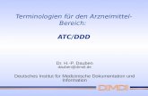 Terminologien für den Arzneimittel- Bereich: ATC/DDD Dr. H.-P. Dauben dauben@dimdi.de Deutsches Institut für Medizinische Dokumentation und Information.