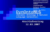 DynOntoNLG (Dynamic Ontology & Natural Language Generator) Abschlußvortrag 12.03.2007 Universität Heidelberg Computerlinguistisches Seminar Studienprojekt.