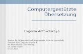 Computergestützte Übersetzung Evgenia Antokolskaya Institut für Allgemeine und Angewandte Sprachwissenschaft Seminar für Computerlinguistik PS Maschinelle.