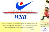 Eine Initiative des Landesinstituts für Schulsport, Schulmusik und Schulkunst (LIS) im Auftrag des Kultusministeriums Baden-Württemberg Initiative WSB.