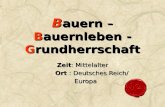 B auern – B auernleben - G rundherrschaft Zeit: Mittelalter Ort : Deutsches Reich/ Ort : Deutsches Reich/ Europa Europa.