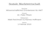Soziale Marktwirtschaft Seminar: Wissenschaftliches Grundwissen für AWT Dozent: Dr. Peter Pfriem Referenten: Matti Reichmann & Hannes Hoffmann Datum: 1.Februar.