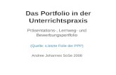 Das Portfolio in der Unterrichtspraxis Präsentations-, Lernweg- und Bewerbungsportfolio (Quelle: s.letzte Folie der PPP) Andree Johannes SoSe 2008.