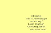 Mark-Oliver Rödel Ökologie Teil II: Autökologie Vorlesung 5 Licht, Wasser, Osmoregulation.