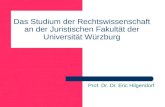Das Studium der Rechtswissenschaft an der Juristischen Fakultät der Universität Würzburg Prof. Dr. Dr. Eric Hilgendorf.