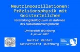 Neutrinooszillationen: Präzisionsphysik mit Geisterteilchen Vorstellungskolloquium im Rahmen des Habilitationsverfahrens des Habilitationsverfahrens Universität.
