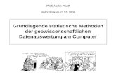 Grundlegende statistische Methoden der geowissenschaftlichen Datenauswertung am Computer Methodenkurs im SS 2006 Prof. Heiko Paeth.