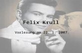 Felix Krull Vorlesung am 22. 1. 2007. Entstehung Pläne seit 1905 1. Arbeitsphase 1910-14 Buch der Kindheit 1922 erweiterte Neuauflage ( + 2. Buch) 2.