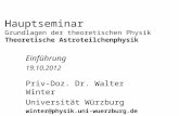 Hauptseminar Grundlagen der theoretischen Physik Theoretische Astroteilchenphysik Einführung 19.10.2012 Priv-Doz. Dr. Walter Winter Universität Würzburg.