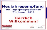 Neujahresempfang für Tagespflegepersonen 21. Januar 2011 Herzlich Willkommen! e in gemeinsames Angebot von und.