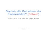 AG Finanzsystem ATTAC- Stuttgart Sind wir alle Getriebene der Finanzmärkte? (Entwurf) Subprime – Anatomie einer Krise.