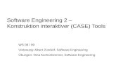 Software Engineering 2 – Konstruktion interaktiver (CASE) Tools WS 08 / 09 Vorlesung: Albert Zündorf, Software Engineering Übungen: Nina Aschenbrenner,