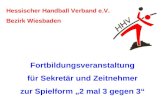 Hessischer Handball Verband e.V. Bezirk Wiesbaden Fortbildungsveranstaltung für Sekretär und Zeitnehmer zur Spielform 2 mal 3 gegen 3.