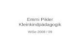 Emmi Pikler Kleinkindpädagogik WiSe 2008 / 09. Emmi Pikler Geb. 1902 Wien 1908 nach Budapest 1927 Promotion in Wien (Kinderärztin) 1946 – 1979 Säuglingswaisenheim
