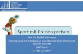 Sport mit Preisen preisen Prof. Dr. Detlef Kuhlmann Vortrag beim 39. Studienkurs des Arbeitskreises Kirche und Sport in der EKD Sils/Maria 7. Februar 2009.